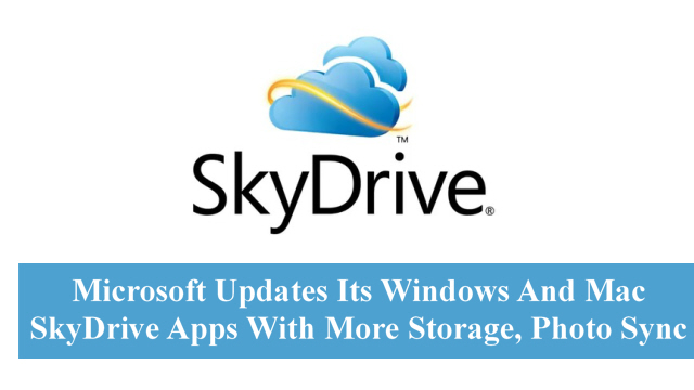 Microsoft Updates Its Windows And Mac SkyDrive Apps With More Storage, Photo Sync