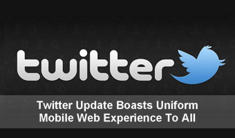 Twitter Update Boasts Uniform Mobile Web Experience To All