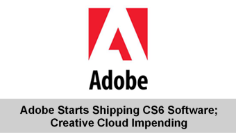 Adobe Starts Shipping CS6 Software; Creative Cloud Impending
