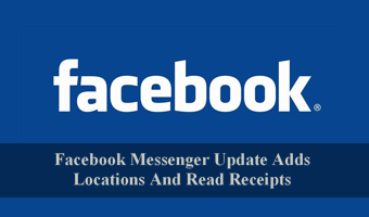 Facebook Messenger Update Adds Locations And Read Receipts