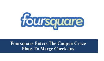 Foursquare Enters The Coupon Craze–Plans To Merge Check-Ins