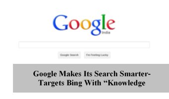 Google Makes Its Search Smarter–Targets Bing With “Knowledge Graph”