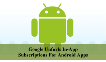 Google Unfurls In-App Subscriptions For Android Apps