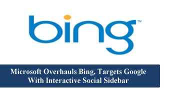 Microsoft Overhauls Bing, Targets Google With Interactive Social Sidebar