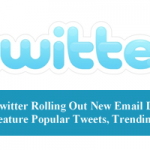 Twitter Rolling Out New Email Digest To Feature Popular Tweets, Trending Stories