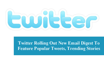 Twitter Rolling Out New Email Digest To Feature Popular Tweets, Trending Stories