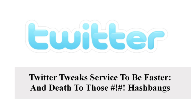 Twitter Tweaks Service To Be Faster: And Death To Those #!#! Hashbangs