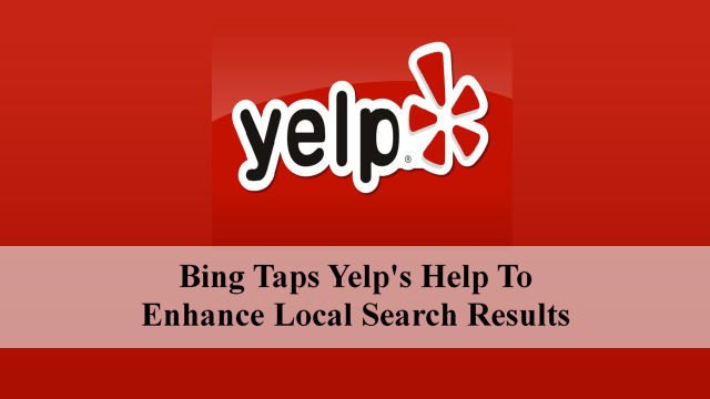 Bing Taps Yelp’s Help To Enhance Local Search Results