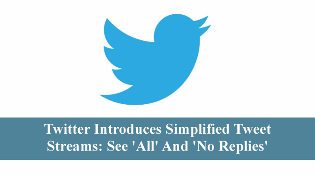 Twitter Introduces Simplified Tweet Streams: See ‘All’ And ‘No Replies’