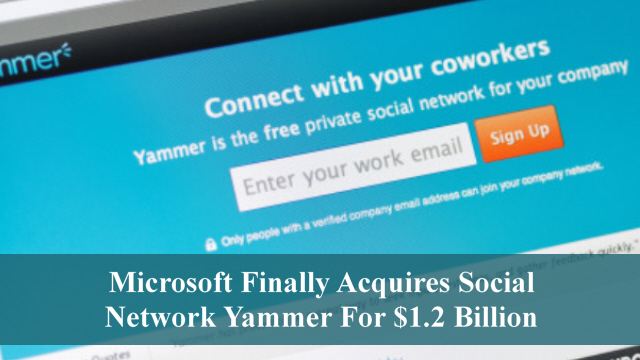 Microsoft Finally Acquires Social Network Yammer For $1.2 Billion