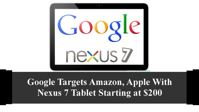 Google Targets Amazon, Apple With Nexus 7 Tablet Starting at $200