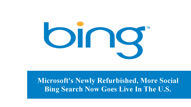 Microsoft’s Newly Refurbished, More Social Bing Search Now Goes Live In The U.S.