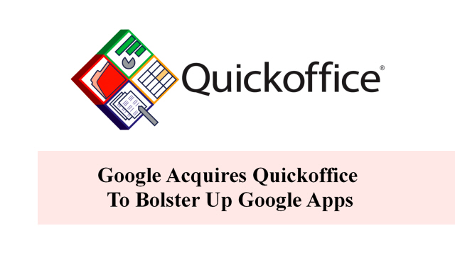 Google Acquires Quickoffice To Bolster Up Google Apps