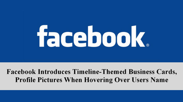 Facebook Introduces Timeline-Themed Business Cards, Profile Pictures When Hovering Over Users Name