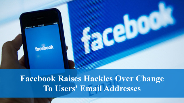 Facebook Raises Hackles Over Change To Users’ Email Addresses