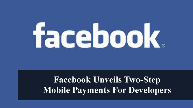 Facebook Unveils Two-Step Mobile Payments For Developers