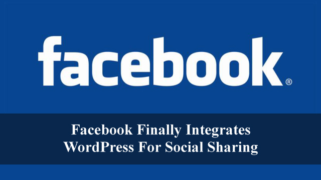 Facebook Finally Integrates WordPress For Social Sharing