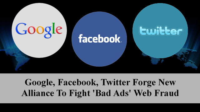 Google, Facebook, Twitter Forge New Alliance To Fight ‘Bad Ads’ Web Fraud