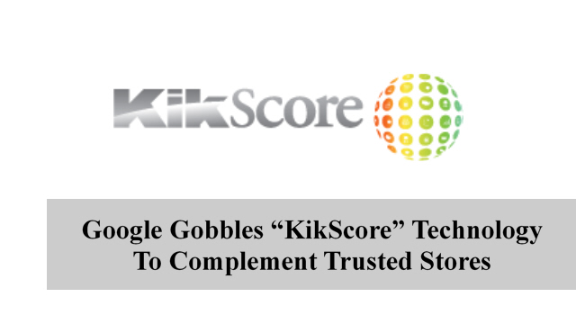 Google Gobbles “KikScore” Technology To Complement Trusted Stores