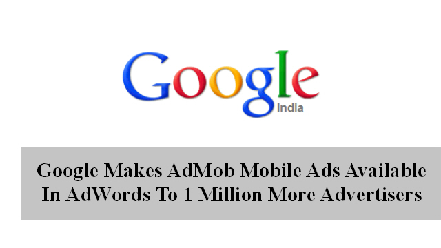 Google Makes AdMob Mobile Ads Available In AdWords To 1 Million More Advertisers