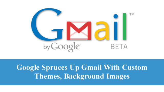Google Spruces Up Gmail With Custom Themes, Background Images