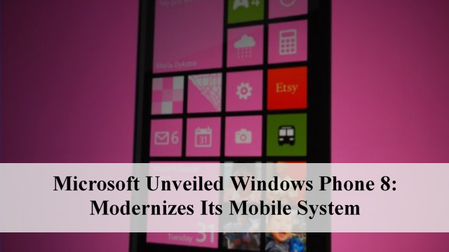 Microsoft Unveiled Windows Phone 8: Modernizes Its Mobile System