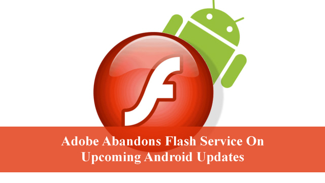 Adobe Abandons Flash Service On Upcoming Android Updates