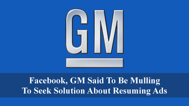 Facebook, GM Said To Be Mulling To Seek Solution About Resuming Ads