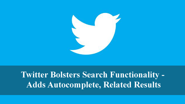Twitter Bolsters Search Functionality — Adds Autocomplete, Related Results