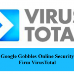 Google Gobbles Online Security Firm VirusTotal