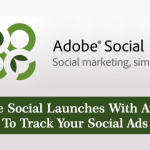 Adobe Social Launches With An Eye To Track Your Social Ads