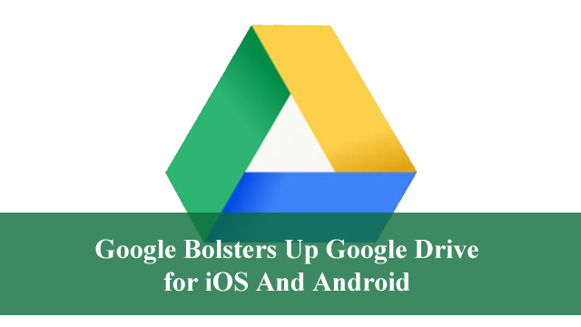 Google Bolsters Up Google Drive for iOS And Android