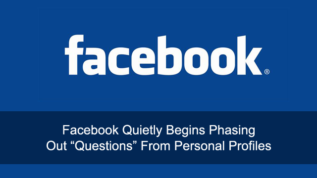 Facebook Quietly Begins Phasing Out “Questions” From Personal Profiles