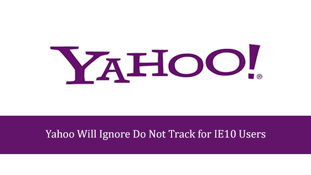 Yahoo Will Ignore Do Not Track for IE10 Users