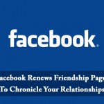 Facebook Renews Friendship Pages To Chronicle Your Relationships