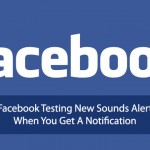 Facebook Testing New Sounds Alert When You Get A Notification