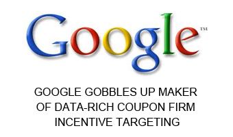 Google Gobbles Up Maker Of Data-Rich Coupon Firm Incentive Targeting