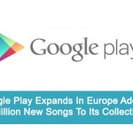 Google Play Expands In Europe Adds 5.5 Million New Songs To Its Collection