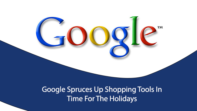 Google Spruces Up Shopping Tools In Time For The Holidays