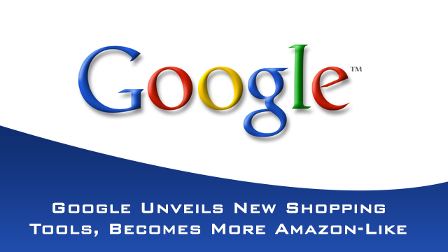 Google Unveils New Shopping Tools, Becomes More Amazon-Like