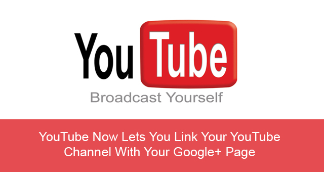 YouTube Now Lets You Link Your YouTube Channel With Your Google+ Page