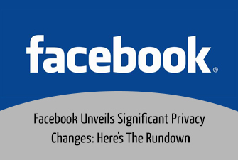 Facebook Unveils Significant Privacy Changes: Here’s The Rundown