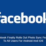 Facebook Finally Rolls Out Photo Sync Feature To All Users For Android And iOS