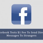 Facebook Tests $1 Fee To Send Direct Messages To Strangers