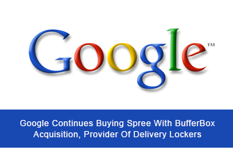 Google Continues Buying Spree With BufferBox Acquisition, Provider Of Delivery Lockers