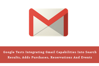 Google Tests Integrating Gmail Capabilities Into Search Results, Adds Purchases, Reservations And Events