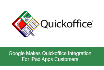 Google Makes Quickoffice Integration For iPad Apps Customers