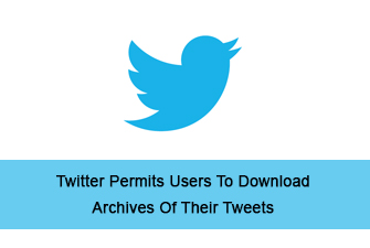 Twitter Permits Users To Download Archives Of Their Tweets