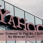 Yahoo 'Ordered To Pay $2.7 Billion' By Mexican Court