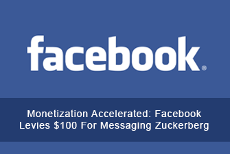 Monetization Accelerated: Facebook Levies $100 For Messaging Zuckerberg